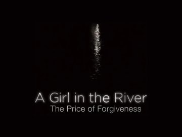 A Girl in the River: The Price of Forgiveness