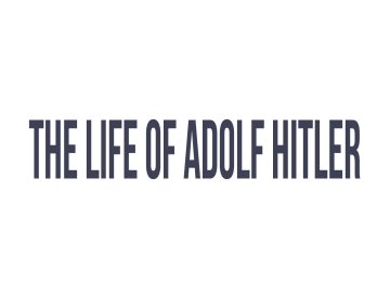 The Life of Adolf Hitler