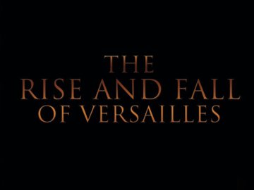 The Rise and Fall of Versailles