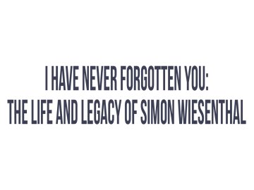 I Have Never Forgotten You: The Life And Legacy Of Simon Wiesenthal