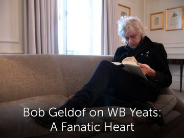 Bob Geldof on WB Yeats: A Fanatic Heart