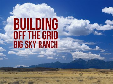 Building Off the Grid: Big Sky Ranch