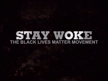Stay Woke: The Black Lives Matter Movement