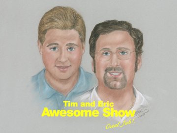 Tim and Eric Awesome Show Great Job!