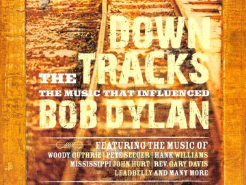 Down the Tracks: The Music That Influenced Bob Dylan