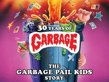 30 Years of Garbage: The Garbage Pail Kids Story