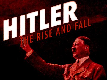 Hitler: The Rise and Fall