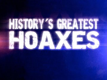 History's Greatest Hoaxes