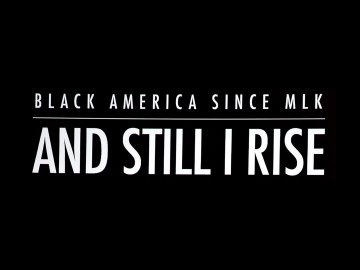 Black America Since MLK: And Still I Rise