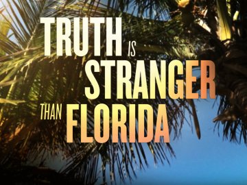 Truth Is Stranger Than Florida