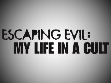 Escaping Evil: My Life in a Cult