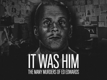 It Was Him: The Many Murders of Ed Edwards