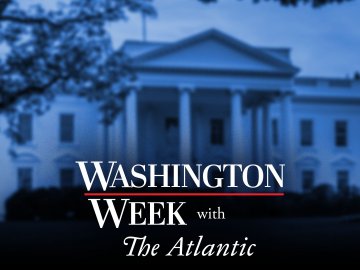Washington Week with the Atlantic
