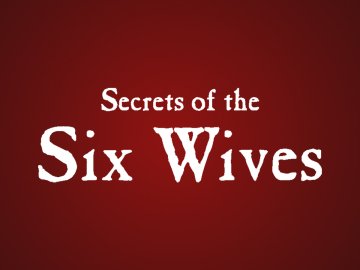 Secrets of the Six Wives