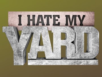 I Hate My Yard