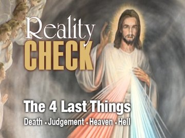 Reality Check: The Four Last Things - Death, Judgement, Heaven, Hell