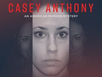 Casey Anthony: An American Murder Mystery