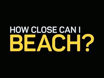 How Close Can I Beach?