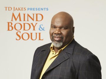 T.D. Jakes Presents: Mind, Body & Soul