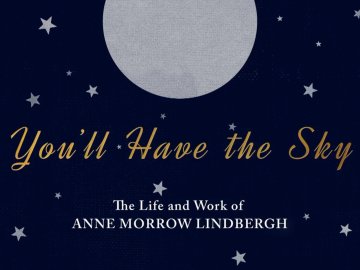 Anne Morrow Lindbergh: You'll Have the Sky