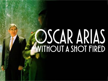 Oscar Arias: Without a Shot Fired