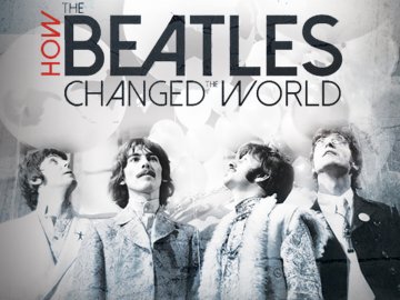 Beatles: How the Beatles Changed the World