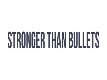Stronger Than Bullets