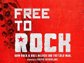 Free to Rock: How Rock & Roll Brought Down the Wall
