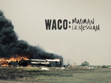 Waco: Madman or Messiah