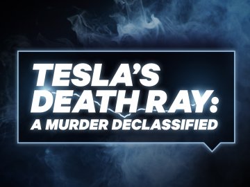 Tesla's Death Ray: A Murder Declassified