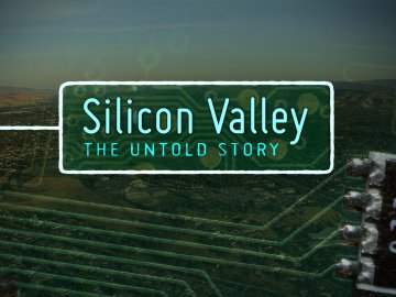 Silicon Valley: The Untold Story