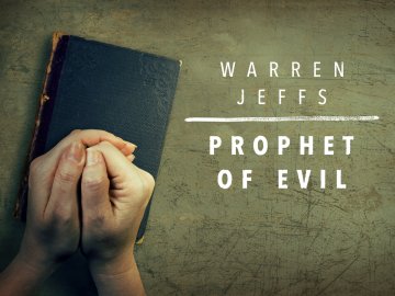 Warren Jeffs: Prophet of Evil