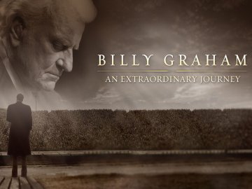 Billy Graham: An Extraordinary Journey