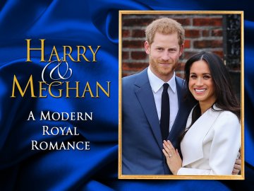 Harry & Meghan: A Modern Royal Romance - Part 1: The Romance