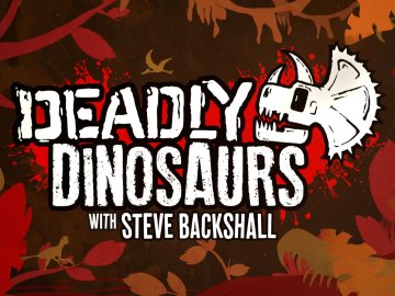 Deadly Dinosaurs With Steve Backshall