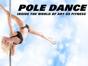 Pole Dance: Inside the World of Art as Fitness