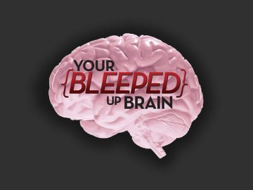 Your Bleeped Up Brain