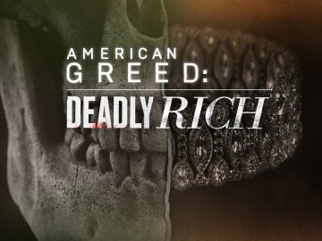 American Greed: Deadly Rich