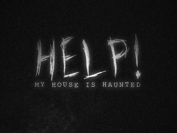 Help! My House Is Haunted