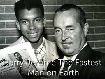 Harry Jerome : The Fastest Man on Earth