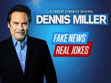 Dennis Miller: Fake News - Real Jokes
