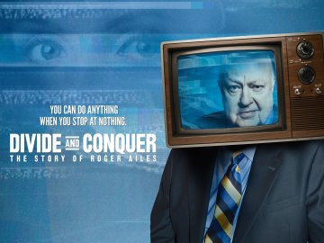 Divide and Conquer: The Story of Roger Ailes