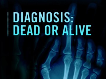 Diagnosis: Dead or Alive