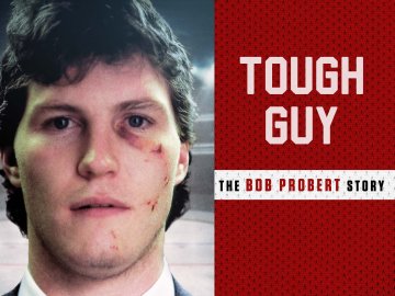 Tough Guy: The Bob Probert Story