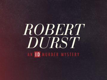 Robert Durst: An ID Murder Mystery