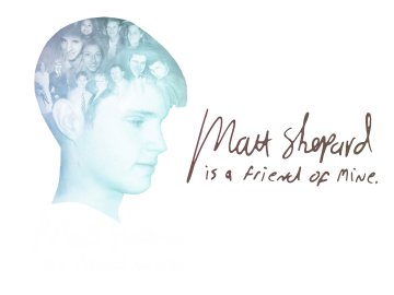 Matt Shepard Is a Friend of Mine