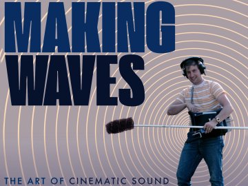Making Waves: The Art Of Cinematic Sound
