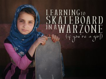 Learning To Skateboard In A Warzone (If You're A Girl)