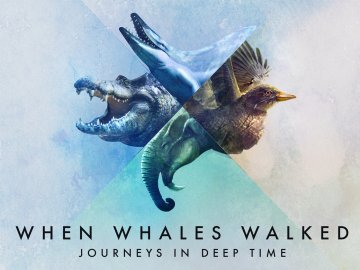 When Whales Walked: Journeys in Deep Time