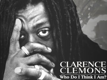 Clarence Clemons: Who Do I Think I Am?